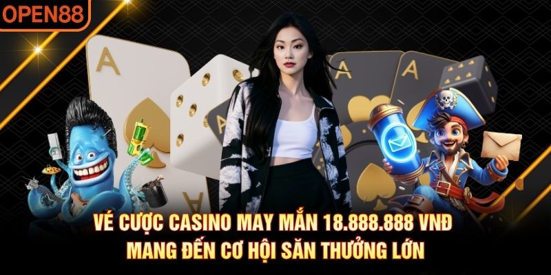 Vé cược casino may mắn 18,888,888 Vnđ