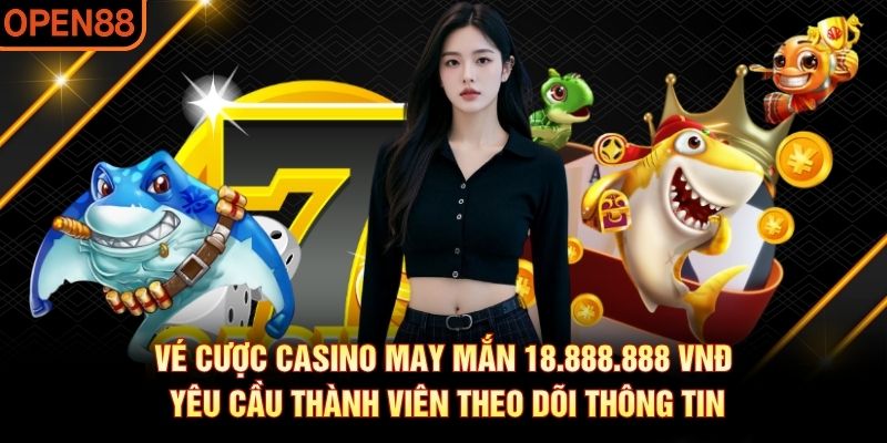 Vé cược casino may mắn 18,888,888 Vnđ